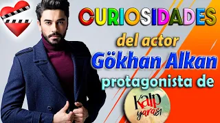 CURIOSIDADES del actor Gökhan Alkan protagonista de KALP YARASI