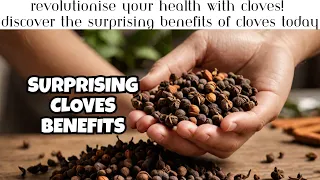 Revolutionise Your Health with Cloves! Discover the Surprising Benefits of Cloves Today