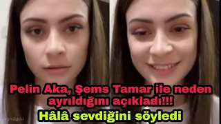 Pelin Aka, Şems Tamar ile neden ayrıldığını Açıkladı!!! Hala sevdiğini söyledi