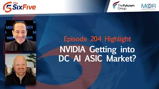 NVIDIA Getting into DC AI ASIC Market? - Episode 204 - Six Five Podcast