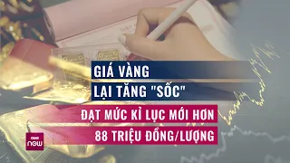 Giá vàng lại tăng "dựng đứng", cán mốc kỉ lục gần 89 triệu đồng/lượng, người dân xếp hàng xuyên trưa