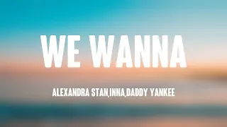 We Wanna - Alexandra Stan,Inna,Daddy Yankee (Lyrics Version) 🍧