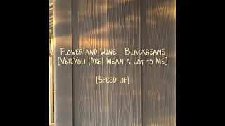 Flower and Wine - Blackbeans [Ver.You (Are) Mean a Lot to Me] (Speed up) [Ver. : 1.1x]