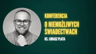 Konferencja "O niemożliwych świadectwach", Ks. Łukasz Plata, część 2