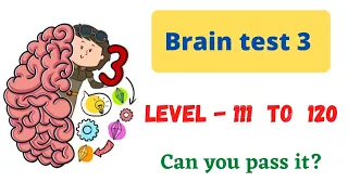 brain test 3 level 111 112 113 114 115 116 117 118 119 120 walkthrough solution|brain test 3 game