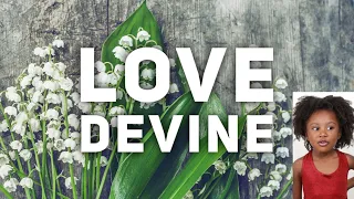 Love Devine, Sunday School Lesson, October 25, 2020, 1 Corinthians 13:1-13. Love is the Greater Gift