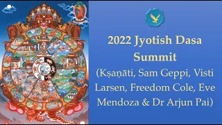 Jyotish Dasha Summit 2022 (Kṣaṇāti, Geppi, Larsen, Cole, Mendoza, Pai)