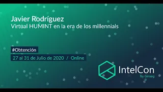 IntelCon 2020 Ciberinteligencia - Virtual HUMINT en la era de los millennials (Javier Rodríguez)