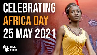 CELEBRATING AFRICA DAY 2021 | This Is Africa 25 May 2021