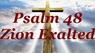 Psalm 48 Zion Exalted