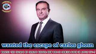 Wanted The Escape of Carlos Ghosn: New Doc Is Coming Soon In Apple TV+-?  Premiere Next