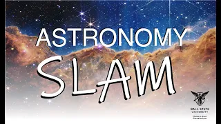 Astronomy Slam 2022 at the Charles W. Brown Planetarium, Ball State University