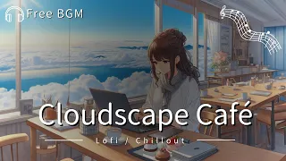 [Working/Study Music] Heavenly Horizons: Chillout Beats for Cloudscape Café (Lofi | Chill)