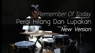 Remember Of Today - Pergi Hilang Dan Lupakan (New Version) Drum Cover