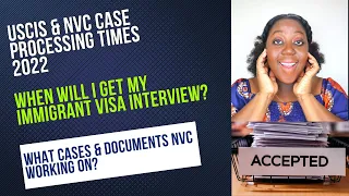 USCIS & NVC Case Processing Times Update 2022 | When Will I Get My Immigrant Visa Interview Date?