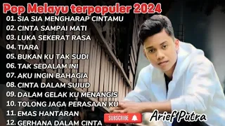 ARIEF FULL ALBUM TERPOPULER 2024 || SIA SIA MENGHARAP CINTAMU - CINTA SAMPAI MATI