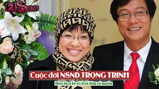 Cuộc đời NSND TRỌNG TRINH  - Đào hoa là số trời đâu ai muốn