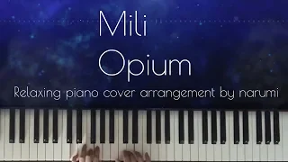 Mili - Opium / Relaxing piano cover arrangement by narumi ピアノカバー