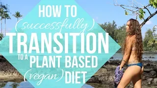 How to Transition to a Plant Based (VEGAN) Diet