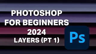 Photoshop for Beginners - 2024 - Lesson 7 - Layers (Part 1)