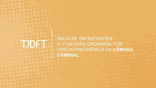 1ª SESSÃO ORDINÁRIA POR VIDEOCONFERÊNCIA DA CÂMARA CRIMINAL