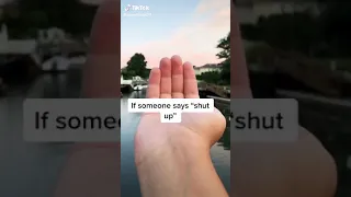 If someone says shut up say...