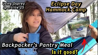 Eclipse Day Hammock Camp | Osprey Sportlite 25 | Backpacker’s Pantry Meal, Was it any Good?