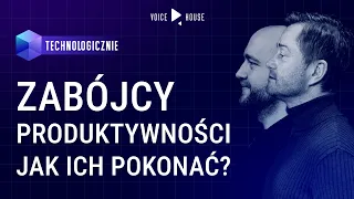 Zabójcy produktywności i jak ich pokonać | Technologicznie Podcast