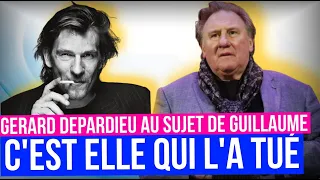 Gérard Depardieu au sujet de la mort de Guillaume : " C'est elle qui la tué "