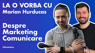 Ep.6 - La o vorba cu Marian Hurducas [LIVE] - Despre Marketing si Comunicare