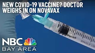 Bay Area Doctor Weighs in on Novavax COVID-19 Shot