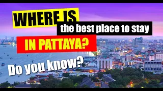 Pattaya - Where is the best place to stay in Pattaya Thailand, what area suits you best?