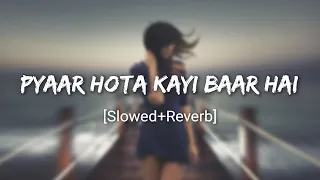 Pyaar Hota Kayi Baar Hai - Arijit Singh - Full Lo-Fi - Perfectly - [Slowed+Reverb] Song