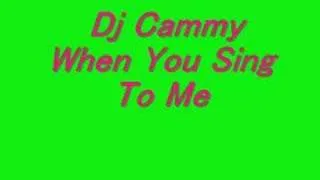 Dj Cammy When You sing to me