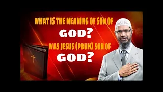 What is the Meaning of Son of God?, Was Jesus (pbuh) Son of God? - Dr Zakir Naik