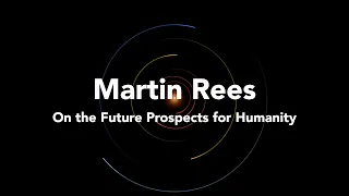 Martin Rees | On the Future Prospects for Humanity | 14 / 22 | Life in the Universe 2021
