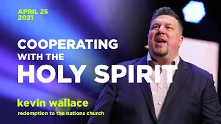 Cooperating With The Holy Spirit | Kevin Wallace | April 25, 2021 | Redemption To The Nations Church