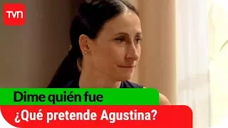 ¿Qué pretende Agustina? | Dime quién fue - T1E33