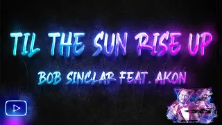 Til The Sun Rise Up Lyrics - Bob Sinclar feat. Akon