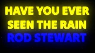 Rod Stewart - Have You Ever Seen The Rain (Lyrics) 🎶