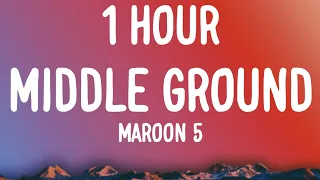 Maroon 5 - Middle Ground (1 HOUR/Lyrics)