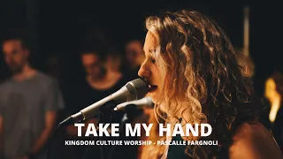 Take My Hand // Pascalle Fargnoli // Kingdom Culture Worship