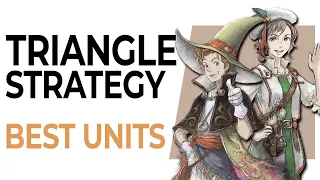 The are the BEST UNITS / CHARACTERS in Triangle Strategy!