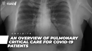 An Overview of Pulmonary Critical Care for COVID-19 Patients | Full Video