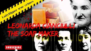 The Soap Maker Disturbing Case of Leonarda Cianciulli