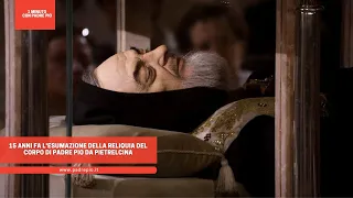 15 anni fa l'esumazione della Reliquia del corpo di Padre Pio da Pietrelcina