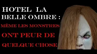 [CREEPYPASTA FR] HÔTEL LA BELLE OMBRE : Même les monstres ont peur de quelque chose l Chapitre 8 l