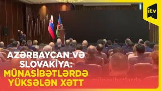 Azərbaycan və Slovakiya: münasibətlərdə yüksələn xətt