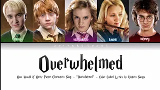 How Would Harry Potter characters Sing - "Overwhelmed" - Color Coded Lyrics by Uniters Songs