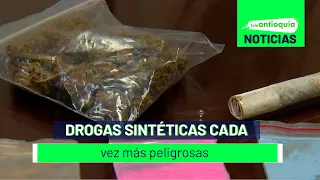 Drogas sintéticas cada vez más peligrosas - Teleantioquia Noticias